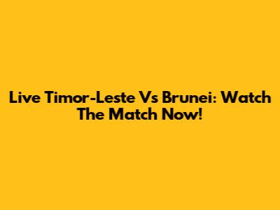 Live Timor-Leste Vs Brunei: Watch The Match Now!