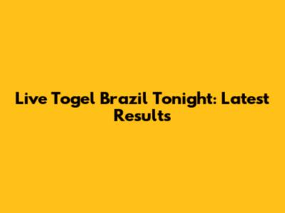 Live Togel Brazil Tonight: Latest Results