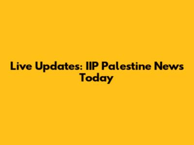 Live Updates: IIP Palestine News Today