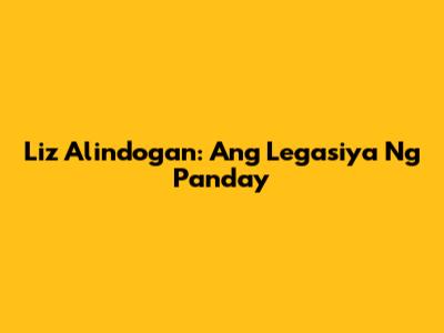 Liz Alindogan: Ang Legasiya Ng Panday