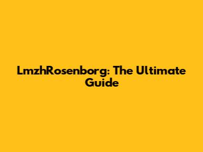 LmzhRosenborg: The Ultimate Guide