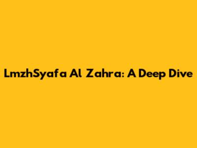 LmzhSyafa Al Zahra: A Deep Dive