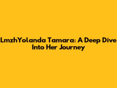 LmzhYolanda Tamara: A Deep Dive Into Her Journey