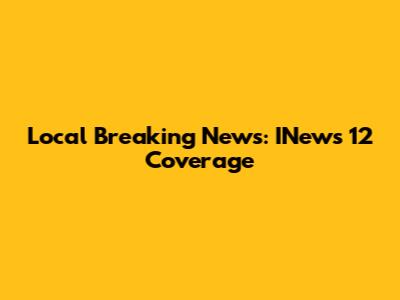 Local Breaking News: INews 12 Coverage