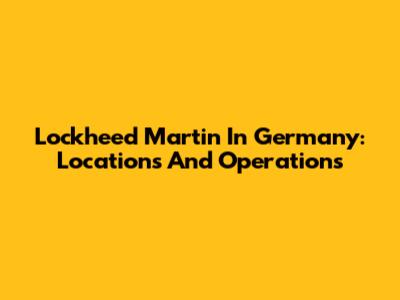 Lockheed Martin In Germany: Locations And Operations