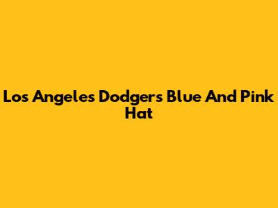 Los Angeles Dodgers Blue And Pink Hat