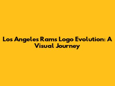 Los Angeles Rams Logo Evolution: A Visual Journey