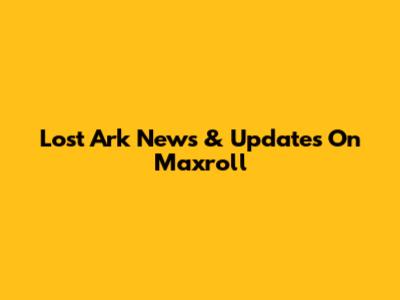 Lost Ark News & Updates On Maxroll