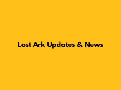 Lost Ark Updates & News