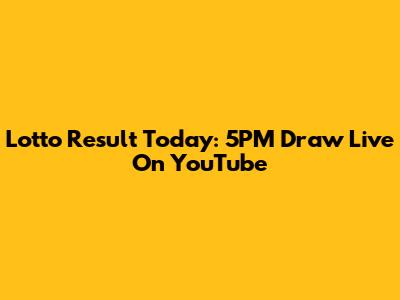 Lotto Result Today: 5PM Draw Live On YouTube