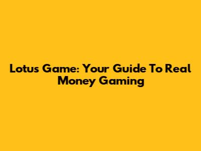 Lotus Game: Your Guide To Real Money Gaming