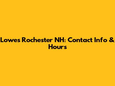 Lowe's Rochester NH: Contact Info & Hours
