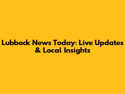 Lubbock News Today: Live Updates & Local Insights