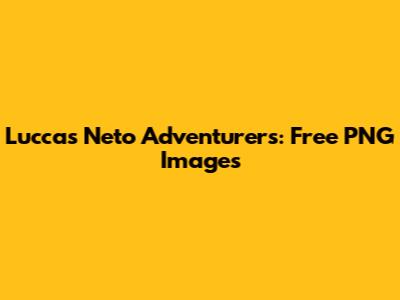 Luccas Neto Adventurers: Free PNG Images