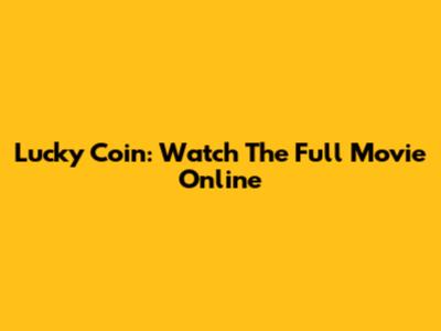 Lucky Coin: Watch The Full Movie Online