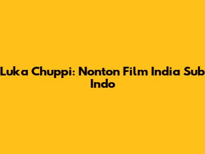 Luka Chuppi: Nonton Film India Sub Indo