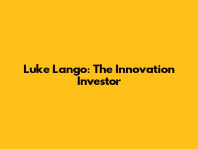 Luke Lango: The Innovation Investor