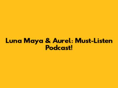 Luna Maya & Aurel: Must-Listen Podcast!
