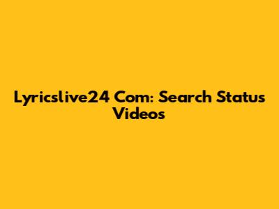 Lyricslive24 Com: Search Status Videos
