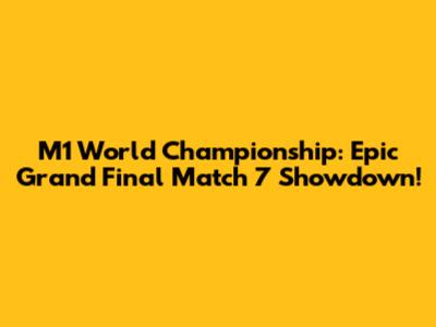 M1 World Championship: Epic Grand Final Match 7 Showdown!