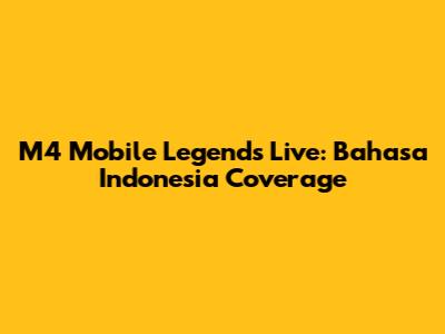 M4 Mobile Legends Live: Bahasa Indonesia Coverage