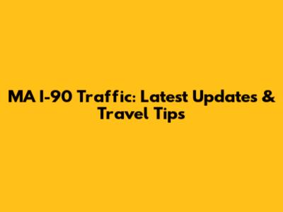 MA I-90 Traffic: Latest Updates & Travel Tips