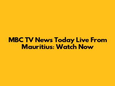 MBC TV News Today Live From Mauritius: Watch Now