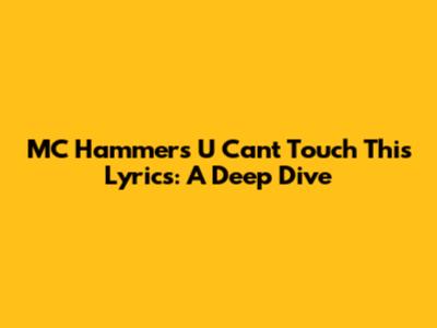 MC Hammer's "U Can't Touch This" Lyrics: A Deep Dive