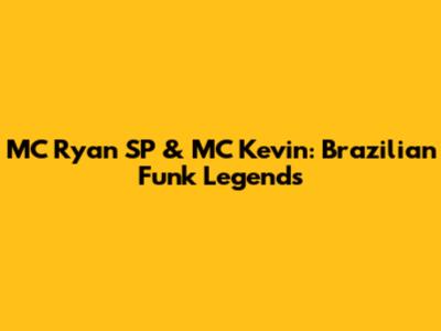 MC Ryan SP & MC Kevin: Brazilian Funk Legends