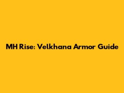 MH Rise: Velkhana Armor Guide