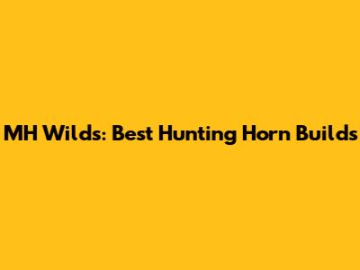MH Wilds: Best Hunting Horn Builds