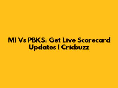 MI Vs PBKS: Get Live Scorecard Updates | Cricbuzz