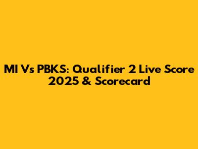 MI Vs PBKS: Qualifier 2 Live Score 2025 & Scorecard