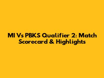 MI Vs PBKS Qualifier 2: Match Scorecard & Highlights