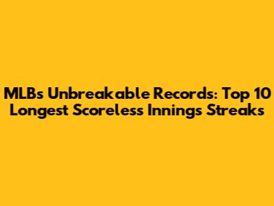 MLB's Unbreakable Records: Top 10 Longest Scoreless Innings Streaks