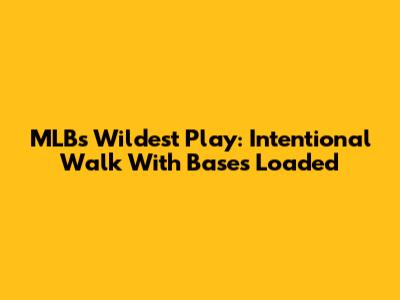 MLB's Wildest Play: Intentional Walk With Bases Loaded