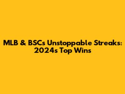 MLB & BSC's Unstoppable Streaks: 2024's Top Wins