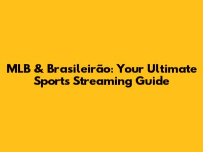MLB & Brasileirão: Your Ultimate Sports Streaming Guide