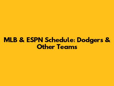MLB & ESPN Schedule: Dodgers & Other Teams