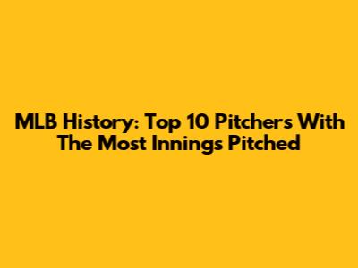 MLB History: Top 10 Pitchers With The Most Innings Pitched