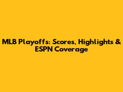 MLB Playoffs: Scores, Highlights & ESPN Coverage