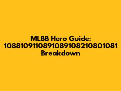 MLBB Hero Guide: 1088109110891089108210801081 Breakdown