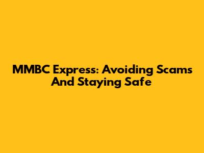 MMBC Express: Avoiding Scams And Staying Safe