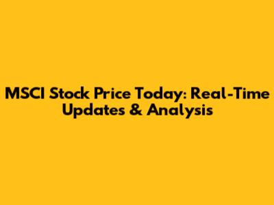 MSCI Stock Price Today: Real-Time Updates & Analysis