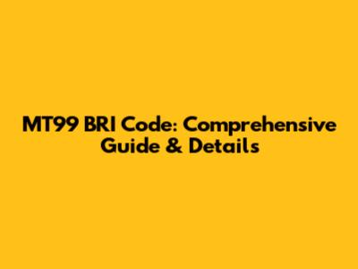 MT99 BRI Code: Comprehensive Guide & Details