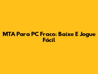 MTA Para PC Fraco: Baixe E Jogue Fácil