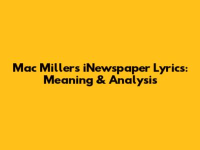 Mac Miller's "iNewspaper" Lyrics: Meaning & Analysis