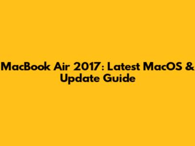 MacBook Air 2017: Latest MacOS & Update Guide