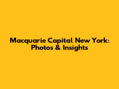 Macquarie Capital New York: Photos & Insights