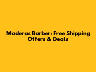 Maderas Barber: Free Shipping Offers & Deals